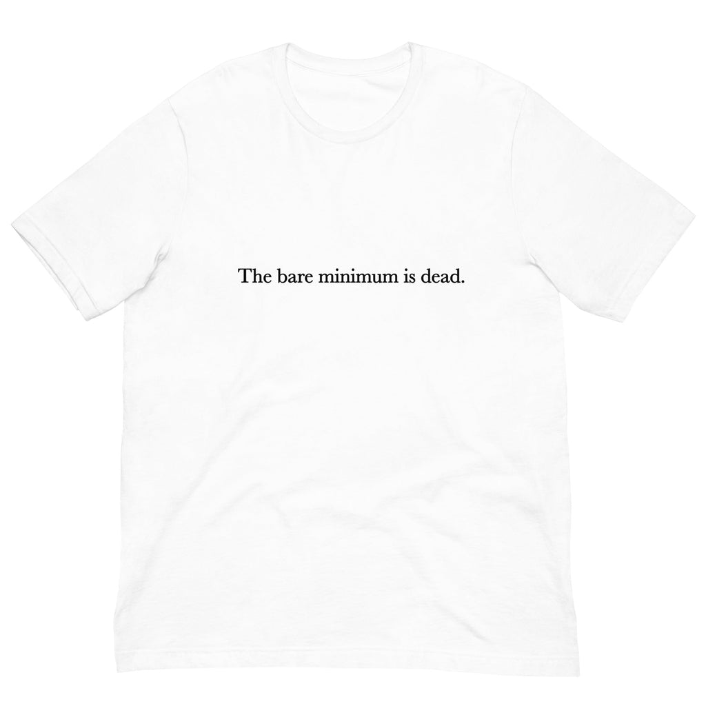 The Bare Minimum is Dead Unisex t-shirt - Aaronya Paints