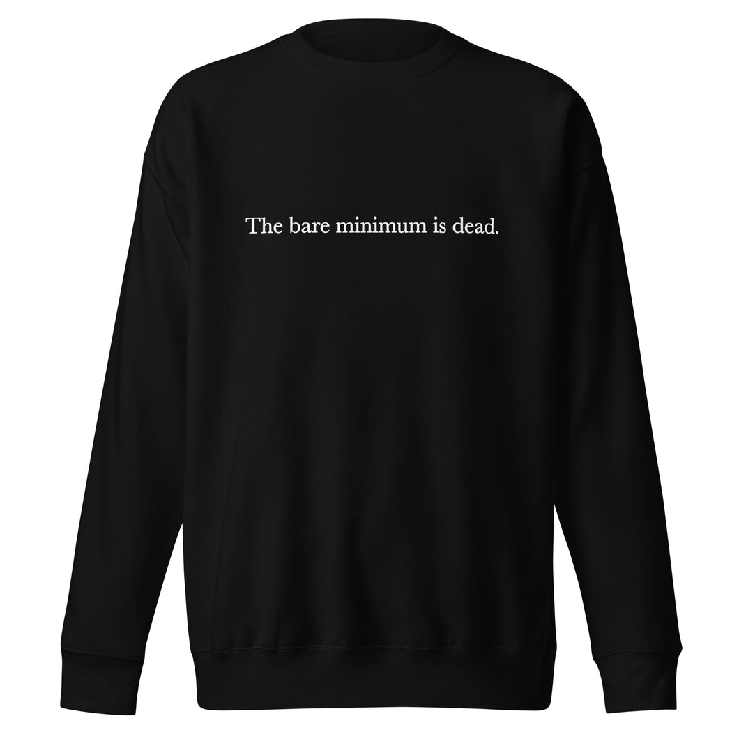 The Bare Minimum is Dead Unisex Premium Sweatshirt