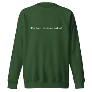 The Bare Minimum is Dead Unisex Premium Sweatshirt