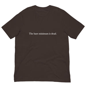 The Bare Minimum is Dead Unisex t-shirt