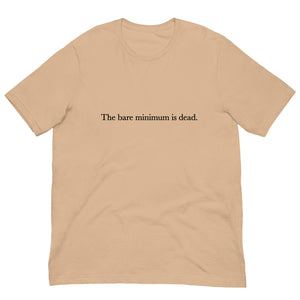 The Bare Minimum is Dead Unisex t-shirt