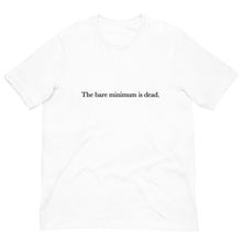 Load image into Gallery viewer, The Bare Minimum is Dead Unisex t-shirt
